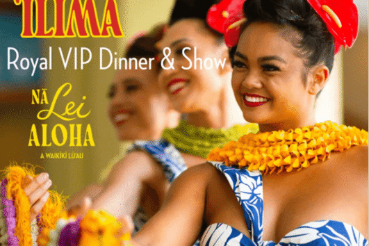 Na Lei Aloha - Royal Ilima - VIP Dinner & Show
